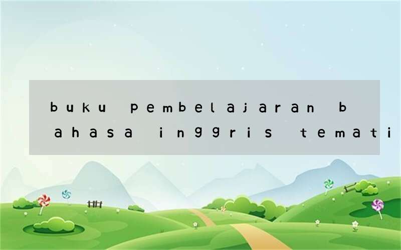 buku pembelajaran bahasa inggris tematik kelas 1 sampai 6